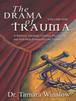 The Drama of Trauma: Volume One: A Biblical, Spiritual, Clinical, Psychological and Self-Help Perspective on Trauma