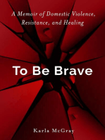 To Be Brave: A Memoir of Domestic Violence, Resistance, and Healing