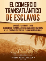 El Comercio Transatlántico de Esclavos: Una Guía Fascinante Sobre el Comercio Transatlántico de Esclavos e Historias de los Esclavos que Fueron Traídos a las Américas