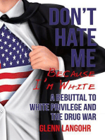 Don’t Hate Me Because I’m White: A Rebuttal to White Privilege and the Drug War