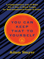 You Can Keep That to Yourself: A Comprehensive List of What Not to Say to Black People, for Well-Intentioned People of Pallor