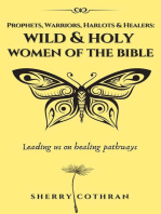 Wild and Holy Women of the Bible: Prophets, Warriors, Harlots & Healers