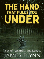 The Hand That Pulls You Under—Tales of Absurdity and Lunacy