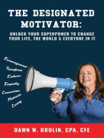 The Designated Motivator: Unlock Your Superpower to Change Your Life, The World & Everyone In It