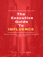The Executive Guide to Influence: Be heard. Be known. Learn to influence others and succeed at work
