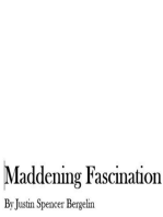 Maddening Fascination