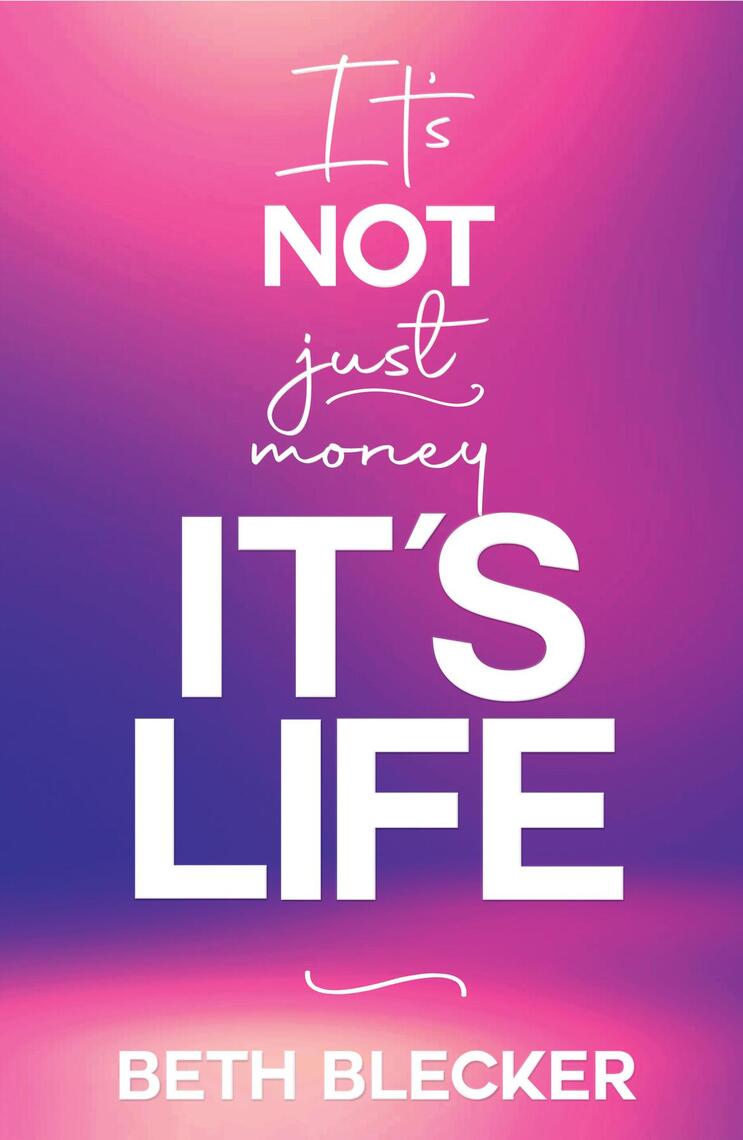 Lea It S Not Just Money It S Life De Beth Blecker En Linea Libros