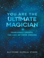 You Are The Ultimate Magician: Fearlessly Create The Life of Your Dreams
