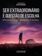 Ser extraordinário é questão de escolha: reprograme a sua mente para o sucesso