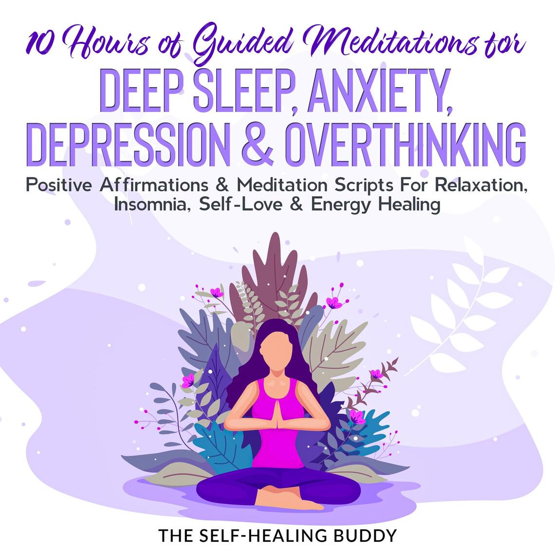 10 Hours Of Guided Meditations For Deep Sleep, Anxiety, Depression &  Overthinking by The self-healing buddy - Ebook | Scribd