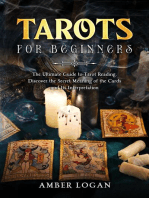 Tarots for Beginners: The Ultimate Guide to Tarot Reading. Discover the Secret Meaning of the Cards and Its Interpretation.