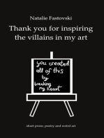 Thank you for inspiring the villains in my art: you created all of this by breaking my heart