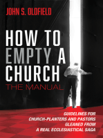 How to Empty a Church: The Manual: Guidelines for Church-Planters and Pastors Gleaned from a Real Ecclesiastical Saga