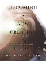 Becoming a New Creation in Christ: A Biblical Guide on How to Get the Most Out of Life and Your Relationships