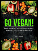 Go Vegan: How to Make Your Transition to a Plant-Based Diet Fun, Flavorful & Exciting