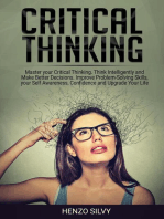 Critical Thinking: Master your Critical Thinking. Think Intelligently and Make Better Decisions. Improve Problem-Solving Skills, your Self Awareness, Confidence and Upgrade Your Life