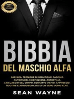 Bibbia del maschio alfa: Carisma, Tecniche di Seduzione, Fascino. Autoipnosi, Meditazione, Autostima. Linguaggio del Corpo, Contatto Visivo, Approccio. Routine e Autodisciplina di un Vero Uomo Alfa. Nuova Versione