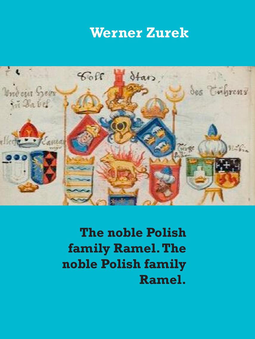 The noble Polish family Ramel. The noble Polish family Ramel. by Werner ...