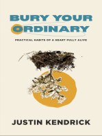 Bury Your Ordinary: Practical Habits of a Heart Fully Alive