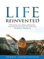 Life Reinvented: Embracing loss, grief, misfortune and faith on the path from healing to happiness