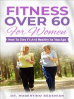 Fitness Over 60 For Women – How to Stay Fit And Healthy As You Age: Exercises For Women For Best Way To Get In Shape And Becoming Fit Fast And Easy
