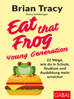 Eat that Frog – Young Generation: 22 Wege, wie du in Schule, Studium und Ausbildung mehr erreichst