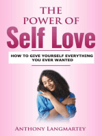 The Power of Self Love: How to Give Yourself Everything You Ever Wanted