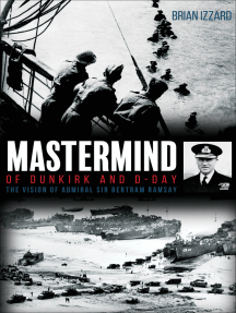 Mastermind of Dunkirk and D-Day: The Vision of Admiral Sir Bertram Ramsay