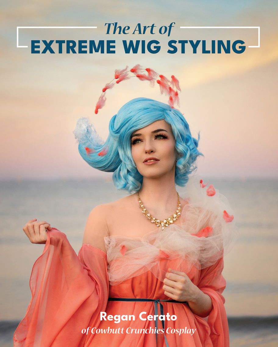 The Art of Extreme Wig Styling by Regan Cerato - Ebook | Scribd