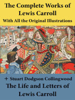 The Complete Works of Lewis Carroll With All the Original Illustrations + The Life and Letters of Lewis Carroll: All the Novels, Stories and Poems: Alice's Adventures in Wonderland + Through the Looking-Glass, and What Alice Found There + Sylvie and Brun