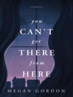 You Can't Get There From Here: Stories