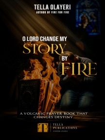 O Lord Change My Story By Fire: A Volcanic Prayer Book That Changes Destiny