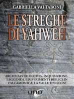 Le Streghe di Yahweh: Archeoastronomia, Inquisizione, leggende e riferimenti biblici in Valcamonica, la Valle dei Segni