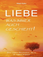 Liebe - was immer auch geschieht!: Eine Liebes-Revolution, die in dir selbst beginnt