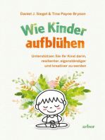 Wie Kinder aufblühen: Unterstützen Sie Ihr Kind darin, resilienter, eigenständiger und kreativer zu werden