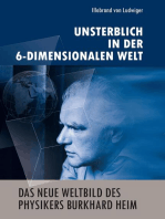 Das neue Weltbild des Physikers Burkhard Heim: Unsterblich in der 6-Dimensionalen Welt