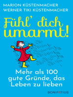 Fühl´ Dich umarmt!: Mehr als 100 gute Gründe, das Leben zu lieben