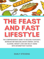 The Feast and Fast Lifestyle: The Comprehensive Guide to Healing Your Body, Increase Metabolism, Boost Energy, Detox, Cleanse, Weight Loss and Delay Aging with Intermittent Fasting