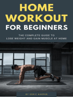 Home Workout For Beginners - The Complete Guide To Lose Weight And Gain Muscle At Home