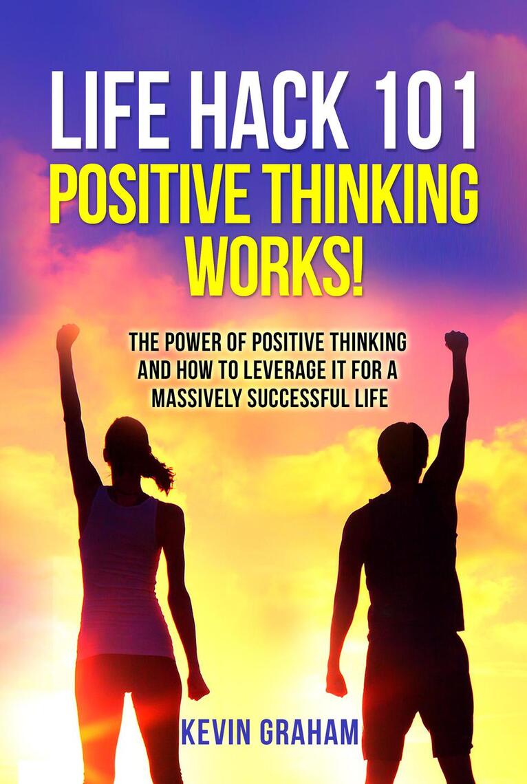 Life Hack 101: Positive Thinking Works! by Kevin Graham (Ebook) - Read ...