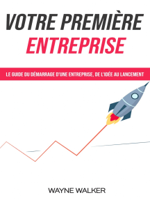 Votre Premiere Entreprise De Wayne Walker Livre Electronique Scribd