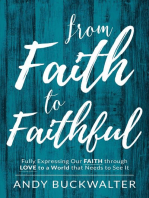 From Faith To Faithful: Fully Expressing Our Faith Through Love to a World That Needs to See It