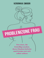 Problemzone Frau: Von einer, die freiwillig zunahm, ihren Glauben befreite und Frieden mit sich selbst schloss.