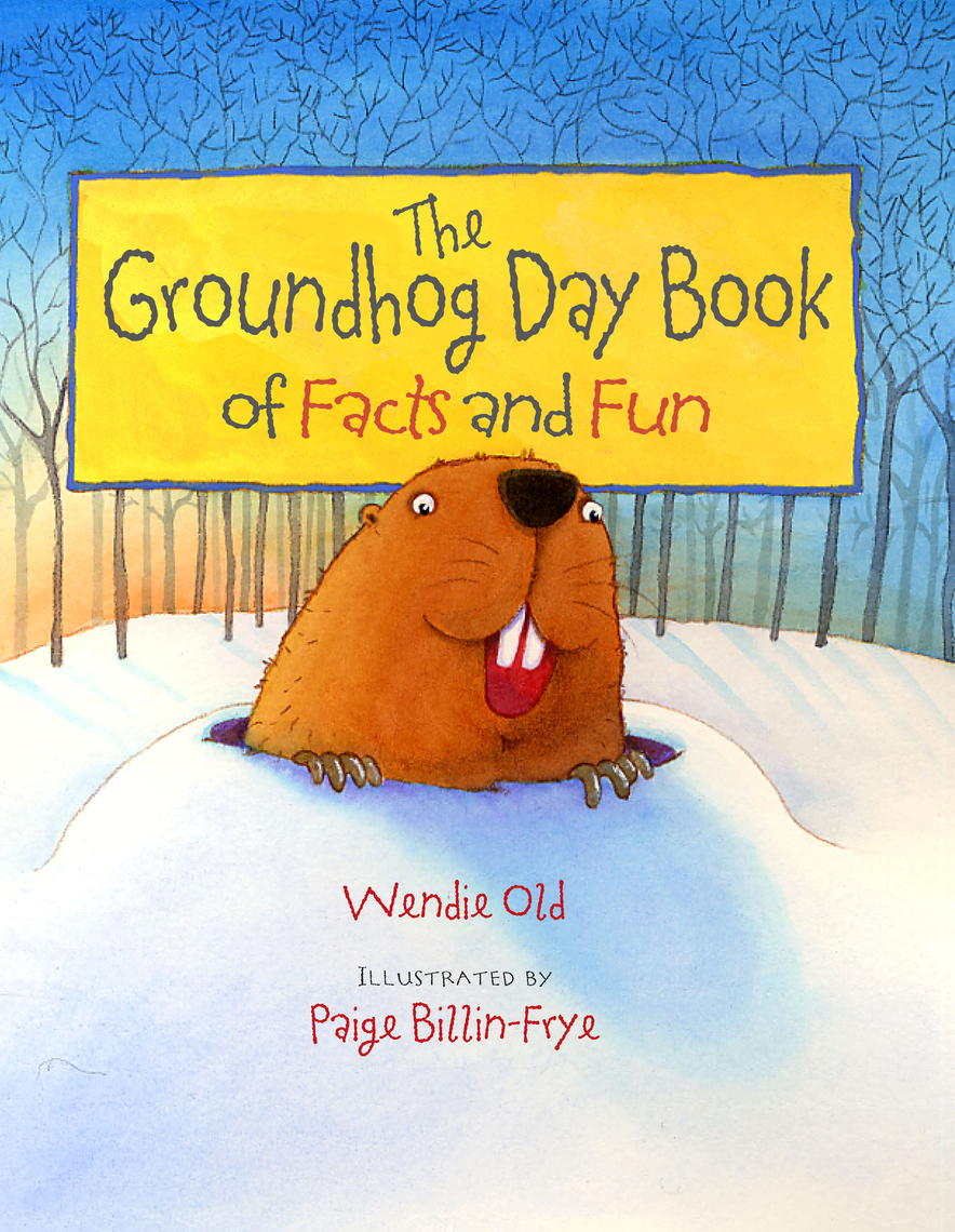 The Groundhog Day Book of Facts and Fun by Wendie C. Old, Paige Billin ...