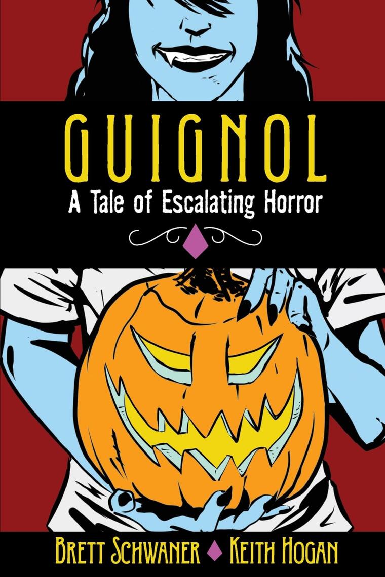 GUIGNOL - A TALE OF ESCALATING HORROR by Brett Schwaner, Keith Hogan ...