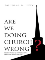 Are We Doing Church Wrong?: Rediscovering God's Divine Design for His Church