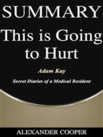 Summary of This Is Going to Hurt: by Adam Kay - Secret Diaries of a Medical Resident - A Comprehensive Summary