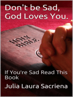 Don't Be Sad, God Loves You: If You're Sad Read This Book