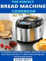 The Perfect Bread Machine Cookbook; A Complete Guide With Simple, Delicious, And Nutritious Recipes To Make Nourishing And Homemade Bread