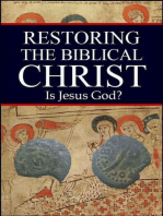 Restoring the Biblical Christ: Is Jesus God?